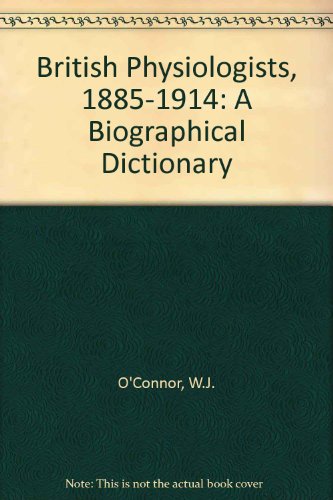 British Physiologists 1885-1914: A Biographical Dictionary