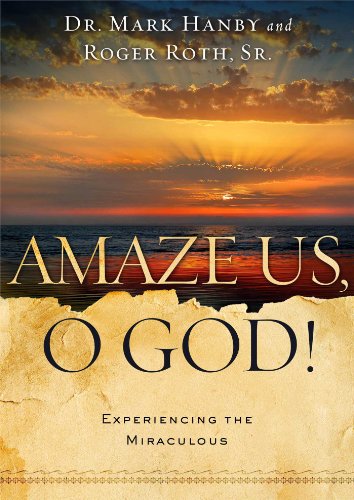 Amaze Us, O God!: Experiencing the Miraculous