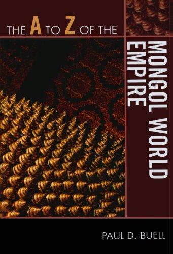 The A to Z of the Mongol World Empire (The A to Z Guide Series), by Paul D. Buell
