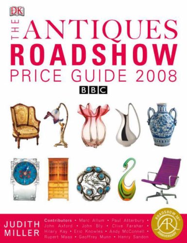 The Antiques Roadshow Price Guide 2008 BBC (Judith Miller's Price Guides Series)
