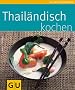 Thail�ndisch kochen (GU K�chenratgeber Relaunch 2006)