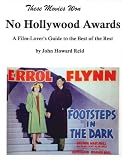 These Movies Won No Hollywood Awards: A Film-lover's Guide To The Best Of The Rest (hollywood Classics)