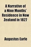 A Narrative of a Nine Months' Residence in New Zealand in 1827