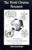 The World Christian Movement: A Great Delusion Leading to the Religio-Political State of the Anti-Christ