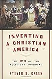 Inventing a Christian America: The Myth of the Religious Founding