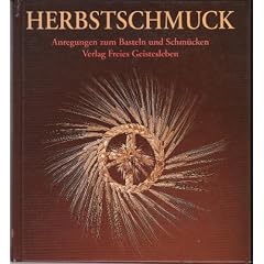 Herbstschmuck. Anregungen zum Basteln und Schm�cken