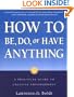 How to Be, Do, or Have Anything: A Practical Guide to Creative Empowerment