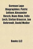 Produkt-Bild: German Luge Biographies: Patric Leitner, Alexander Resch, Hans Rinn, Felix Loch, Stefan Krausse, Jan Behrendt, David Mller