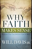Why Faith Makes Sense: Reasons You Can Believe God Is Real