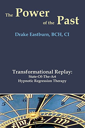 The Power of the Past: Transformational Replay: State-of-the-Art Hypnotic Regression Therapy