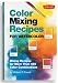 Color Mixing Recipes for Watercolor: Mixing recipes for more than 450 color combinations