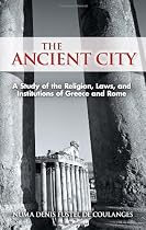 The Ancient City: A Study of the Religion, Laws, and Institutions of Greece and Rome