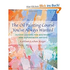 The Oil Painting Course You'Ve Always Wanted: Guided Lessons for Beginners and Experienced Artists