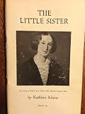 The little sister : the story of Mary Ann Evans who became George Eliot