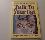 How to Talk to Your Cat and Get It to Do What You Want
