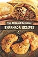 Top 50 Most Delicious Empanada Recipes (Recipe Top 50's) (Volume 30)
