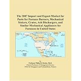 The 2007 Import and Export Market for Parts for Furnace Burners, Mechanical Stokers, Grates, Ash Dischargers, and Similar Mechanical Appliances for Furnaces in United States'