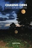 Chasing Orbs: An adventure into the mysterious world of Orbs