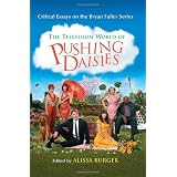 The Television World of Pushing Daisies: Critical Essays on the Bryan Fuller Series