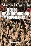 Redes de indignaci¢n y esperanza / Networks of Outrage and hope: Los movimientos sociales en la era de internet / Social movements in the Internet age (Spanish Edition)