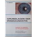 Grundlagen der Irisdiagnostik. Lehrbuch mit Bildatlas und Therapiehinweisen