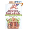 The Brainwashing of the American Investor: The book that Wall Street does not want you to read!