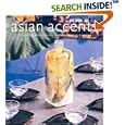 Asian Accents: Stunning Decorating and Entertaining Ideas by Lisa Kim-Tribolati, Martyne Kupciunas, and Peter Mealin