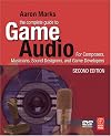 The Complete Guide to Game Audio, Second Edition: For Composers, Musicians, Sound Designers, Game Developers (Gama Network Series) (Gama Network Series)