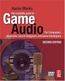 The Complete Guide to Game Audio: For Composers, Musicians, Sound Designers, Game Developers (Gama Network Series)