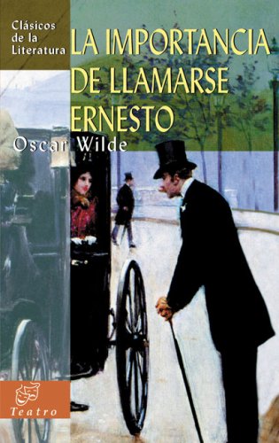 La importancia de llamarse Ernesto (Clasicos de la literatura series) (Spanish Edition)