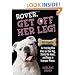 Rover, Get off Her Leg!: Pet Etiquette for the Dog Who Pees on Your Rug, Steals the Pot Roast and Poops in Improper Places
