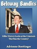 Beltway Bandits: Killer History Looks at the Criminals that Run the Country!