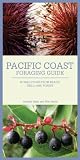 Pacific Coast Foraging Guide: 40 Wild Foods from Beach, Field, and Forest