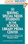 Serving Special Needs Students in the School Library Media Center