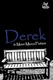 Derek & more micro-fiction