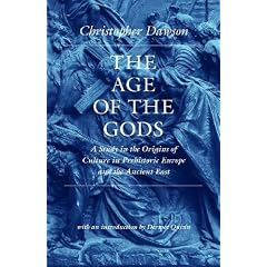 The Age of the Gods: A Study in the Origins of Culture in Prehistoric Europe and Ancient Egypt (Worlds of Christopher Dawson)