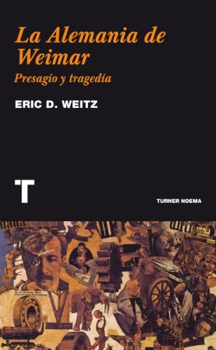La Alemania de Weimar. Presagio y tragedia (Noema) (Spanish Edition), by Eric D. Weitz