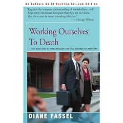 Working Ourselves to Death: The High Cost of Workaholism and the Rewards of Recovery