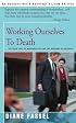 Working Ourselves To Death: The High Cost of Workaholism and the Rewards of Recovery