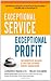 Exceptional Service, Exceptional Profit: The Secrets of Building a Five-Star Customer Service Organization Exceptional Service, Exceptional Profit: The Secrets of Building a Five-Star Customer Service Organization