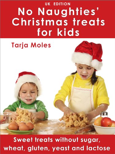 No Naughties' Christmas treats for kids: Sweet treats without sugar, wheat, gluten, yeast and lactose (UK Edition)