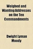 Weighed and Wanting Addresses on the Ten Commandments