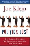 Politics Lost: How American Democracy Was Trivialized By People Who Think You're Stupid
