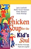 Chicken Soup for the Kid's Soul : 101 Stories of Courage, Hope and Laughter