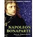 Napoleon Bonaparte: The background, strategies, tactics and battlefield experiences of the greatest commanders of history