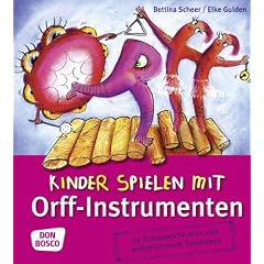 Kinder spielen mit Orff-Instrumenten: 55 Klanggeschichten und weiterf�hrende Spielideen