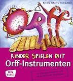 Kinder spielen mit Orff-Instrumenten: 55 Klanggeschichten und weiterf�hrende Spielideen