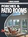 Black & Decker The Complete Guide to Porches & Patio Rooms: Sunrooms, Patio Enclosures, Breezeways & Screened Porches (Black & Decker Complete Guide)