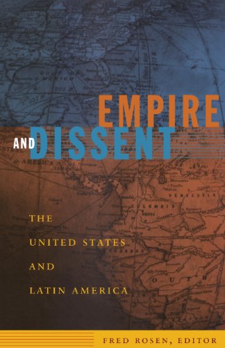Empire and Dissent: The United States and Latin America (American Encounters/Global Interactions)