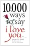 10, 000 Ways to Say I Love You